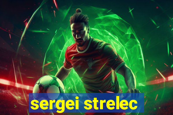 sergei strelec